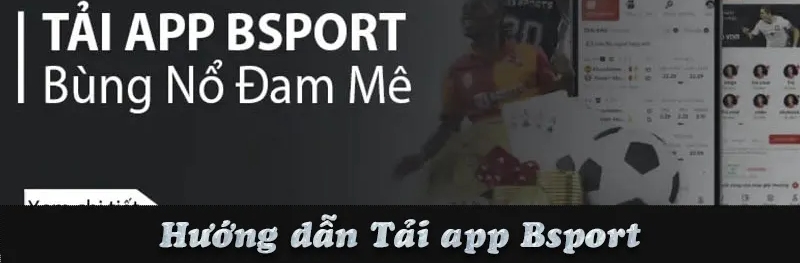 Vì sao người chơi nên tải về app Bsport?