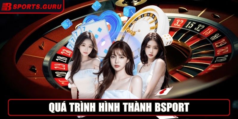Bsport Guru - Link Vào Nhà Cái Bsport Uy Tín Nhất Hiện Nay 2 Quá trình hình thành Bsport