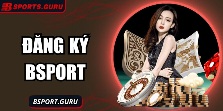 Đăng ký Bsport và bước vào thế giới cá cược đầy kịch tính 6 Đăng ký Bsport và bước vào thế giới cá cược đầy kịch tính