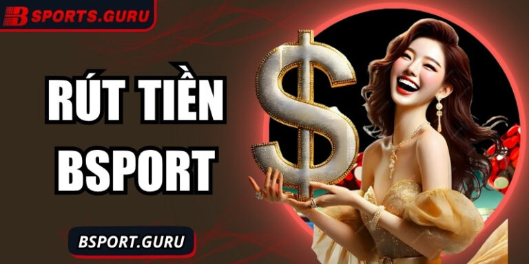 Rút tiền Bsport nhanh chóng – Tiền về tay chỉ trong tích tắc 4 Rút tiền Bsport nhanh chóng – Tiền về tay chỉ trong tích tắc
