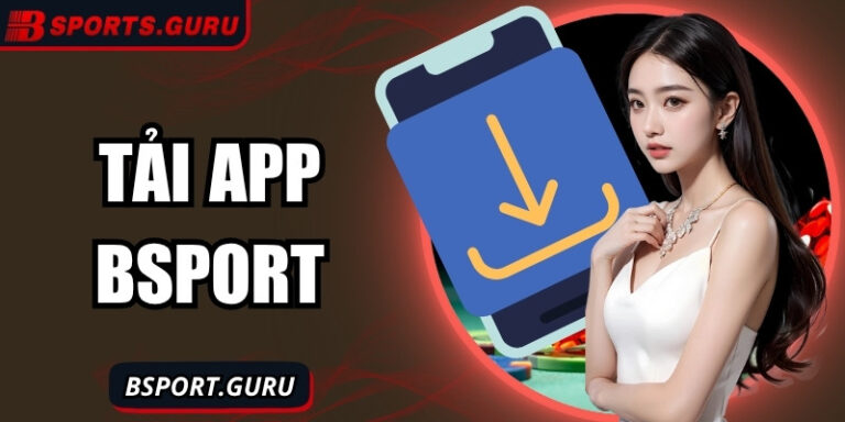 Tải app Bsport mở cánh cửa giải trí không giới hạn mỗi ngày 1 Tải app Bsport mở cánh cửa giải trí không giới hạn mỗi ngày